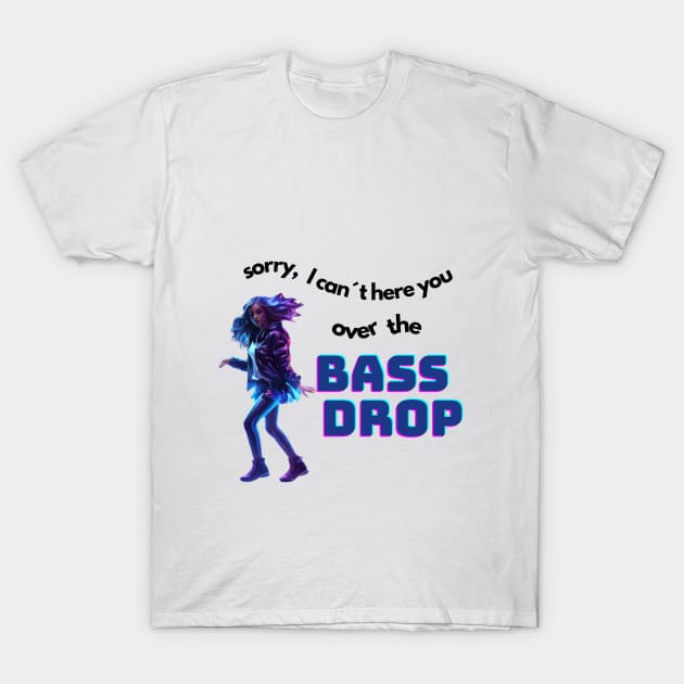 sorry, I can´t hear you over the bassdrop T-Shirt by technolover